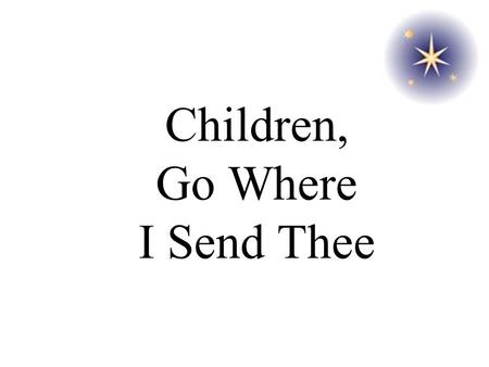 Children, Go Where I Send Thee