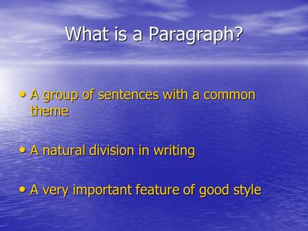 What is a Paragraph? A group of sentences with a common theme