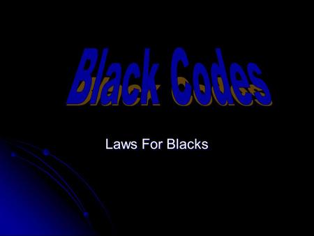 Laws For Blacks. What Where The Black Codes? The black codes where basically laws that only applied to blacks. There were many different subjects that.