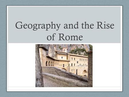 Geography and the Rise of Rome