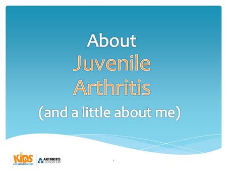 1.  My name is _________________.  I was born in ________________.  My dog is named ________________.  I have JIA, which is short for juvenile idiopathic.