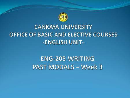 MODALS CAN COULD MAY MIGHT SHOULD OUGHT TO MUST HAVE TO NEED TO ABILITIY PAST ABILITY PROBABILITY ADVISIBILITY OBLIGATION NECESSITY CANKAYA UNIVERSITY.