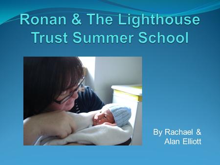 By Rachael & Alan Elliott. Every parent experiences anxiety Parents of any child have a natural anxiety about leaving their children in other peoples.