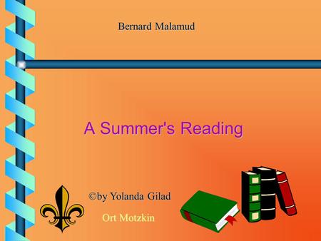 Bernard Malamud A Summer's Reading © by Yolanda Gilad Ort Motzkin.