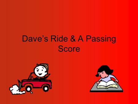 Dave’s Ride & A Passing Score. Dave’s Ride 1A1As he pedaled around the curve at the 20- mile mark, Dave reached his arm up to wipe the beads of sweat.