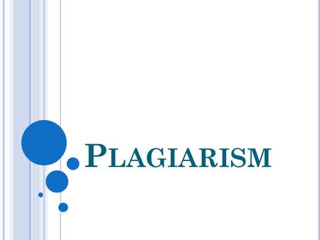 P LAGIARISM. W HY A L ECTURE ? Goals for this course include learning how to understand original sources and write about them in your own words. Committing.