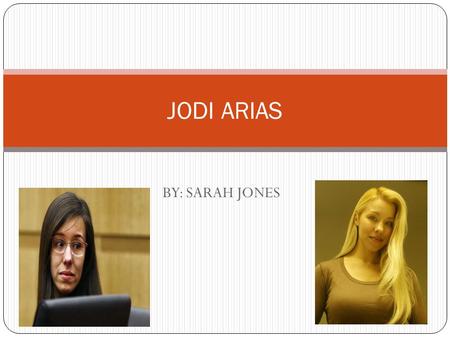 JODI ARIAS BY: SARAH JONES.