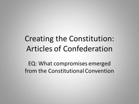 Creating the Constitution: Articles of Confederation