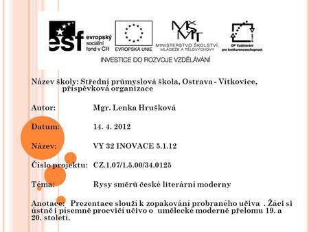 Název školy: Střední průmyslová škola, Ostrava - Vítkovice, příspěvková organizace Autor: Mgr. Lenka Hrušková Datum: 14. 4. 2012 Název: VY 32 INOVACE 5.1.12.