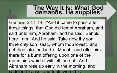 The Way It Is: What God demands, He supplies!