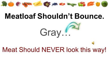 Meatloaf Shouldn’t Bounce. Gray… Meat Should NEVER look this way!