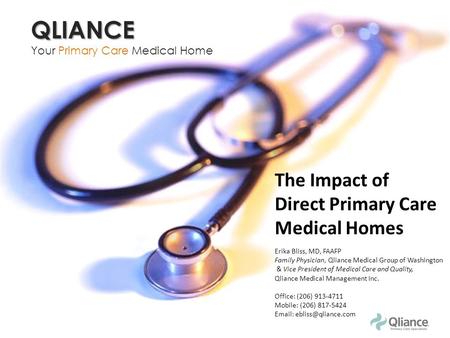 QLIANCE Your Primary Care Medical Home Erika Bliss, MD, FAAFP Family Physician, Qliance Medical Group of Washington & Vice President of Medical Care and.