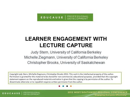 LEARNER ENGAGEMENT WITH LECTURE CAPTURE Judy Stern, University of California Berkeley Michelle Ziegmann, University of California Berkeley Christopher.