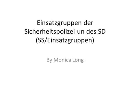 Einsatzgruppen der Sicherheitspolizei un des SD (SS/Einsatzgruppen) By Monica Long.