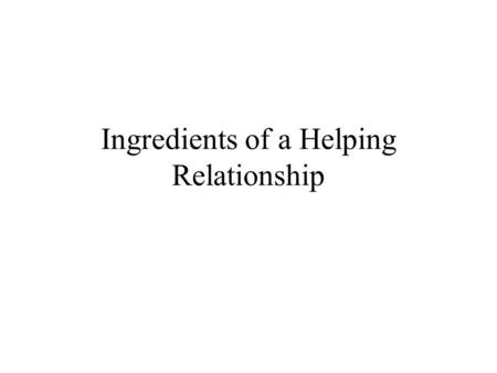 Ingredients of a Helping Relationship