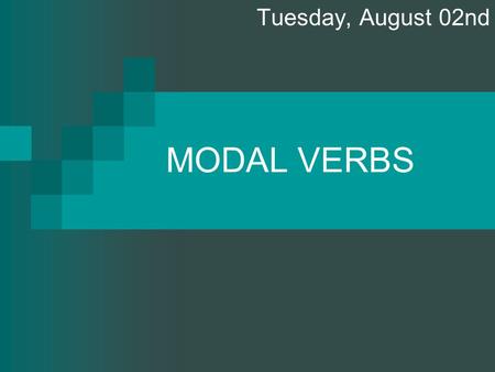 Tuesday, August 02nd MODAL VERBS.