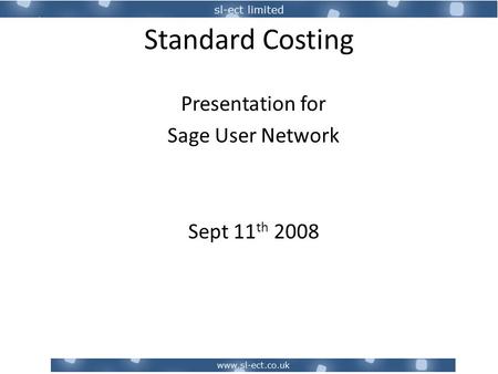 Standard Costing Presentation for Sage User Network Sept 11 th 2008.