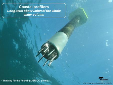 Coastal profilers Long-term observation of the whole water column - Thinking for the following JERICO project - © Picture from André et al. (2010)