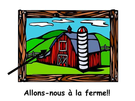 Allons-nous à la ferme!!. À la ferme, il y a… At the farm there is….