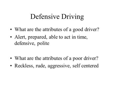 Defensive Driving What are the attributes of a good driver?