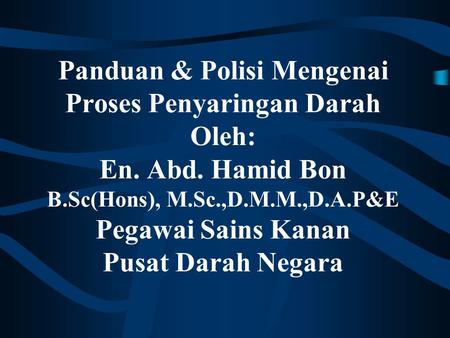 Panduan & Polisi Mengenai Proses Penyaringan Darah Oleh: En. Abd