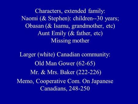 Characters, extended family: Naomi (& Stephen): children--30 years; Obasan (& Isamu, grandmother, etc) Aunt Emily (& father, etc) Missing mother Larger.