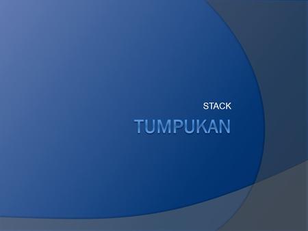 STACK. Definisi  Tumpukan adalah kumpulan elemen data yang disimpan dalam satu jalur array (larik)  Elemen data hanya boleh dilakukan pada posisi ATAS.