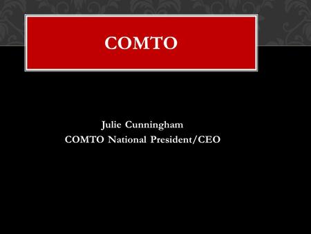 COMTO Julie Cunningham COMTO National President/CEO.