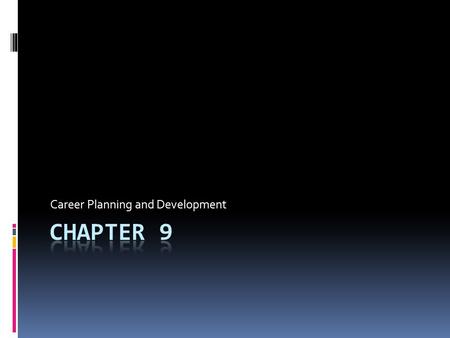 Career Planning and Development. 9-1 Career Opportunities  Goals  Describe the steps in the career planning process  Identify the main sources of career.