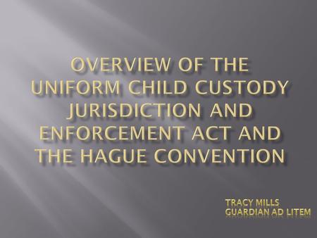 Predecessor to UCCJEA had been enacted by all 50 states by 1981 revised statute. UCCJEA passed in Utah in 2000. PKPA- Parental Kidnapping Prevention Act.