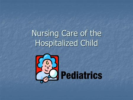 Nursing Care of the Hospitalized Child. Importance of Effective Communication with Children More than words More than words Touch Touch Physical proximity.