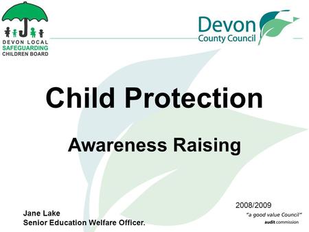 Child Protection Awareness Raising 2008/2009 Jane Lake