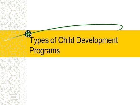 Types of Child Development Programs