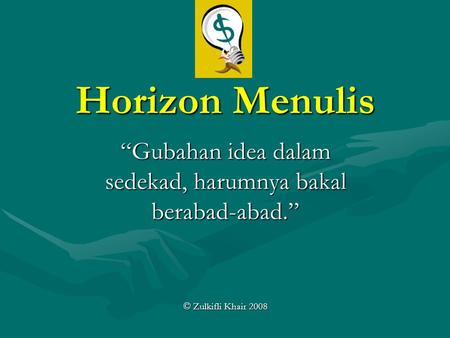 Horizon Menulis “Gubahan idea dalam sedekad, harumnya bakal berabad-abad.” © Zulkifli Khair 2008.