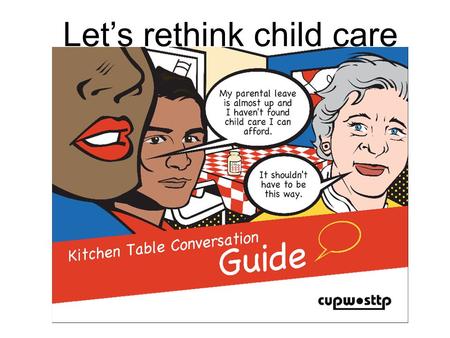 Let’s rethink child care. How to reach advocates? How do you reach ECE’s? How do you reach students? How do you reach ECE faculty? How do you reach workers/parents?