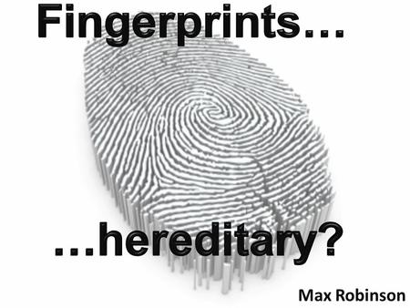 Max Robinson. Do children inherit their fingerprint patterns from their parents?