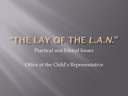 Practical and Ethical Issues Office of the Child’s Representative.