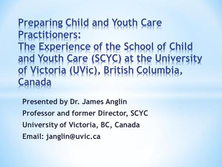 Preparing Child and Youth Care Practitioners: The Experience of the School of Child and Youth Care (SCYC) at the University of Victoria (UVic), British.