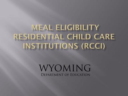  Executive Director  Food Service Directors of residential child care institutions  Staff who determine meal eligibility May 2012Wyoming Department.