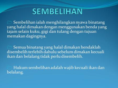 SEMBELIHAN Sembelihan ialah menghilangkan nyawa binatang yang halal dimakan dengan menggunakan benda yang tajam selain kuku, gigi dan tulang dengan tujuan.