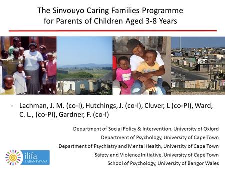 The Sinvouyo Caring Families Programme for Parents of Children Aged 3-8 Years -Lachman, J. M. (co-I), Hutchings, J. (co-I), Cluver, L (co-PI), Ward, C.