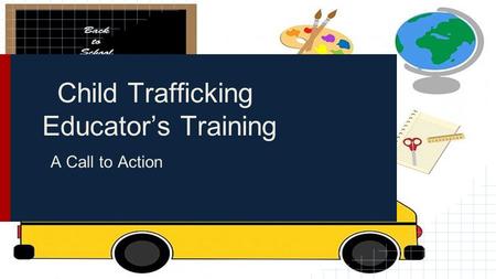 Child Trafficking Educator’s Training A Call to Action.