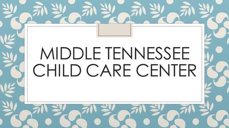 MIDDLE TENNESSEE CHILD CARE CENTER. Overview ◦ New Non-profit ◦ Merging Child Care Lab and Child Development Center ◦ Board of Directors ◦ Executive Director.