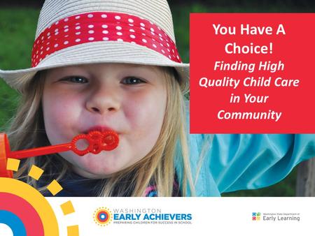 You Have A Choice! Finding High Quality Child Care in Your Community