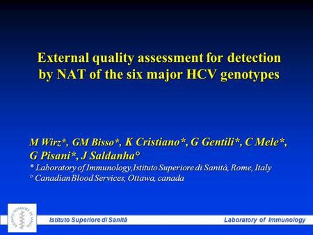 Istituto Superiore di Sanità Laboratory of Immunology External quality assessment for detection by NAT of the six major HCV genotypes M Wirz*, GM Bisso*,