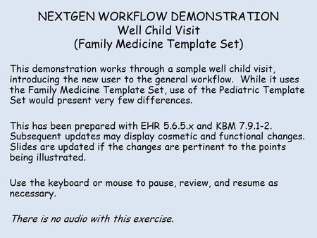 NEXTGEN WORKFLOW DEMONSTRATION Well Child Visit (Family Medicine Template Set) This demonstration works through a sample well child visit, introducing.