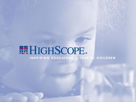 How Michigan Can Get Lasting Returns on Preschool Investment Lawrence J. Schweinhart, Ph.D. President, HighScope Educational Research Foundation Webinar.