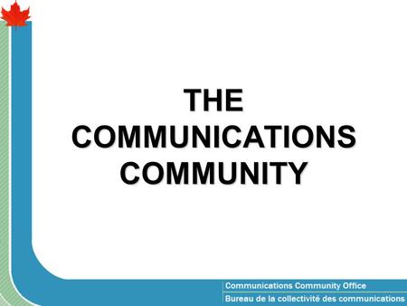 THE COMMUNICATIONS COMMUNITY. Communicators profile Newfoundland 29 PEI 44 New Brunswick 50 Quebec (-NCR) 179 NCR QC 569 Ontario (-NCR) 127 NCR ON 1718.