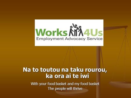 Na to toutou na taku rourou, ka ora ai te iwi With your food basket and my food basket The people will thrive.