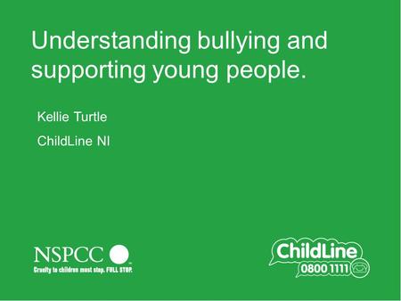 Main title slide Always in 354 Green Understanding bullying and supporting young people. Kellie Turtle ChildLine NI.